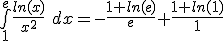 \bigint_1^e \frac{ln(x)}{x^2}\ dx = -\frac{1+ln(e)}{e} + \frac{1+ln(1)}{1}